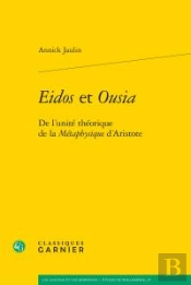 Eidos Et Ousia ; De L'Unité Théorique De La Métaphysique D'Aristote