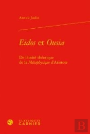 Eidos Et Ousia ; De L'Unité Théorique De La Métaphysique D'Aristote