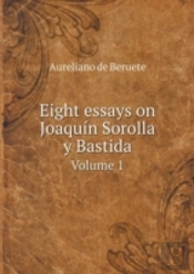 Eight Essays On Joaquin Sorolla Y Bastida Volume 1