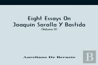 Eight Essays On Joaquin Sorolla Y Bastida (Volume Ii)