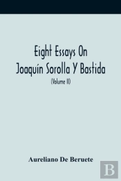Eight Essays On Joaquin Sorolla Y Bastida (Volume Ii)