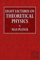 Eight Lectures On Theoretical Physics