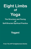 Eight Limbs Of Yoga - The Structure And Pacing Of Self-Directed Spiritual Practice
