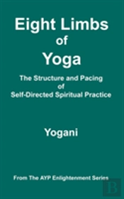 Eight Limbs Of Yoga - The Structure And Pacing Of Self-Directed Spiritual Practice