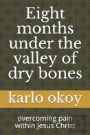 Eight Months Under The Valley Of Dry Bones