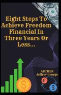 Eight Steps To Achieve Freedom Financial In Three Years Or Less...