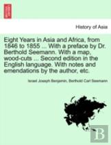 Eight Years In Asia And Africa, From 1846 To 1855 ... With A Preface By Dr. Berthold Seemann. With A Map, Wood-Cuts ... Second Edition In The English Language. With Notes And Emendations By The Author
