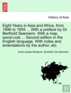 Bertrand.pt - Eight Years In Asia And Africa, From 1846 To 1855 ... With A Preface By Dr. Berthold Seemann. With A Map, Wood-Cuts ... Second Edition In The English Language. With Notes And Emendations By The Author