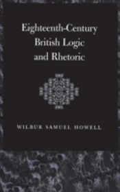 Eighteenth-Century British Logic And Rhetoric