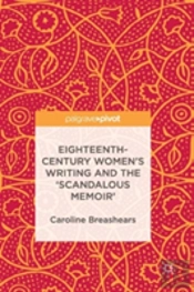 Eighteenth-Century Women'S Writing And The 'Scandalous Memoir'