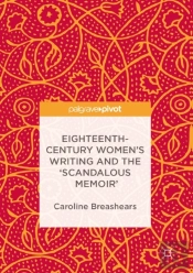 Eighteenth-Century Women'S Writing And The 'Scandalous Memoir'