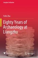 Eighty Years Of Archaeology At Liangzhu