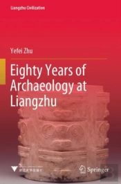 Eighty Years Of Archaeology At Liangzhu