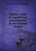 Eighty Years Of Republican Government In The United States