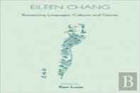 Eileen Chang - Romancing Languages, Cultures And Genres