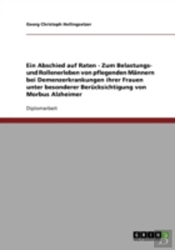 Bertrand.pt - Ein Abschied Auf Raten - Zum Belastungs- Und Rollenerleben Von Pflegenden Mannern Bei Demenzerkrankungen Ihrer Frauen Unter Besonderer Berucksichtigung Von Morbus Alzheimer