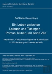 Ein Leben Zwischen Laibach Und Tuebingen - Primus Truber Und Seine Zeit