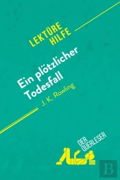Ein Plotzlicher Todesfall Von J. K. Rowling (Lektürehilfe) : Detaillierte Zusammenfassung, Personenanalyse Und Interpretation