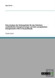 Eine Analyse Der Hintergrunde Fur Das Scheitern Auslandischer Energieversorger Auf Dem Europaischen Energiemarkt (Txu In Deutschland)