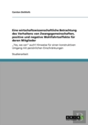 Eine Wirtschaftswissenschaftliche Betrachtung Des Verhaltens Von Zwangsgemeinschaften, Positive Und Negative Wohlfahrtseffekte Fur Deren Mitglieder