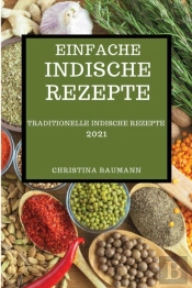 Einfache Indische Rezepte 2021: Traditio