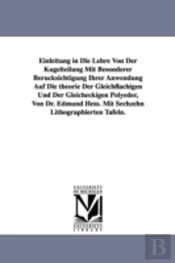 Einleitung In Die Lehre Von Der Kugelteilung Mit Besonderer Berucksichtigung Ihrer Anwendung Auf Die Theorie Der Gleichflachigen Und Der Gleicheckigen Polyeder, Von Dr. Edmund Hess. Mit Sechzehn Litho