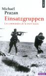 Einsatzgruppen ; Les Commandos De La Mort Nazis