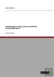 Einstellungen Zu Figur, Essen Und Diaã‚Â¤T Bei Grundschulkindern