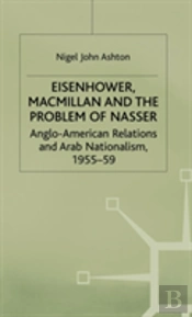 Eisenhower, Macmillan And The Problem Of Nasser