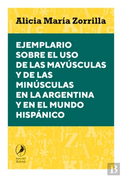 Bertrand.pt - Ejemplario Sobre El Uso De Las Mayúsculas Y De Las Minúsculas En La Argentina Y En El Mundo Hispánico