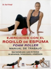 Ejercicios Con El Rodillo De Espuma Foam Roller