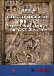 Ejército, Sociedad Y Política En La Península Ibérica Entre Los Siglos Vii Y Xi