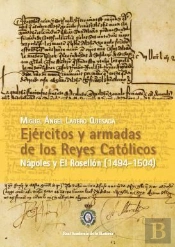 Ejércitos Y Armadas De Los Reyes Católicos. Nápoles Y El Rosellón (1494-1504).