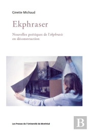 Ekphraser :  Nouvelles Poétiques De L'Ekphrasis En Déconstruction