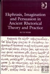 Ekphrasis, Imagination And Persuasion In Ancient Rhetorical Theory And Practice