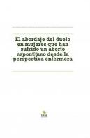El Abordaje Del Duelo En Mujeres Que Han Sufrido Un Aborto Espontáneo Desde La Perspectiva Enfermera