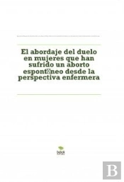 El Abordaje Del Duelo En Mujeres Que Han Sufrido Un Aborto Espontáneo Desde La Perspectiva Enfermera