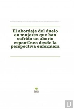 Bertrand.pt - El Abordaje Del Duelo En Mujeres Que Han Sufrido Un Aborto Espontáneo Desde La Perspectiva Enfermera