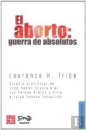 El Aborto: Guerra De Absolutos  