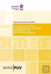 El Acceso A La Justicia De Consumidores: Los Nuevos Instrumentos Del Adr Y Odr De Consumo