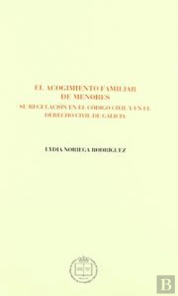 Bertrand.pt - El Acogimiento Familiar De Menores, Su Regulación En El Código Civil Y En El Derecho Civil De Galici