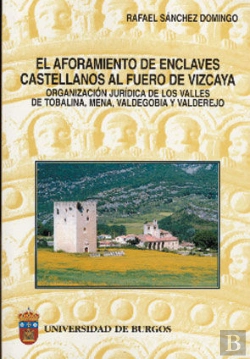 Bertrand.pt - El Aforamiento De Enclaves Castellanos Al Fuero De Vizcaya. Organización Jurídica De Los Valles De T