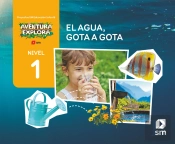 El Agua, Gota A Gota. Nivel 1. Infantil. Aventura Explora