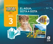 El Agua, Gota A Gota. Nivel 3. Aventura Explora