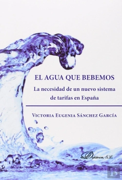 Bertrand.pt - El Agua Que Bebemos. La Necesidad De Un Nuevo Sistema De Tarifas En España