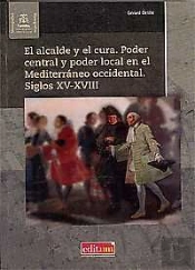 El Alcalde Y El Cura. Poder Central Y Poder Local En El Mediterraneo Occidental. Siglos Xv-Xviii
