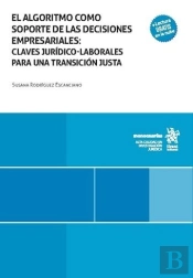 El Algoritmo Como Soporte De Las Decisiones Empresariales: Claves Juridico-Labor
