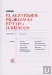 El Alzheimer : Problemas Éticos Y Jurídicos