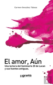 El Amor, Aún. Una Lectura Del Seminario 20 De Lacan Y Sus Fuentes Antiguas