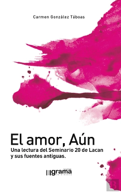 Bertrand.pt - El Amor, Aún. Una Lectura Del Seminario 20 De Lacan Y Sus Fuentes Antiguas